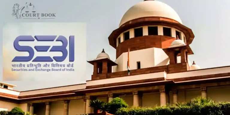 सुप्रीम कोर्ट: SEBI एक ही कारण पर कई आदेश नहीं दे सकता रेस जुडिकेटा का सिद्धांत लागू होता है