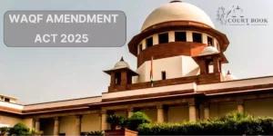 सुप्रीम कोर्ट की टिप्पणी के बाद केंद्र का यू-टर्न, वक्फ संशोधन कानून 2025 की कुछ धाराओं पर रोक, गैर-मुस्लिमों की नियुक्ति पर स्टे