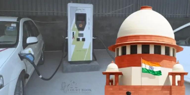 सुप्रीम कोर्ट ने इलेक्ट्रिक वाहन नीति और बुनियादी ढांचे के विकास पर केंद्र सरकार से स्थिति रिपोर्ट मांगी