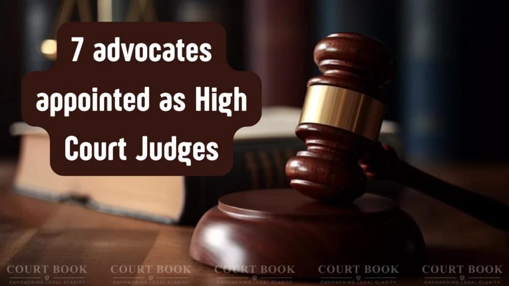 Centre Appoints 7 Advocates as High Court Judges Across India