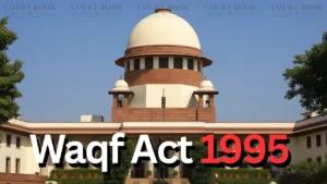 Supreme Court Seeks Response From Centre and States on Petition Challenging Waqf Act 1995