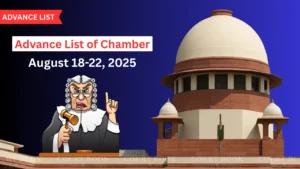 18–22 अगस्त 2025 के लिए सुप्रीम कोर्ट ने जारी की चेंबर मामलों की अग्रिम सूची