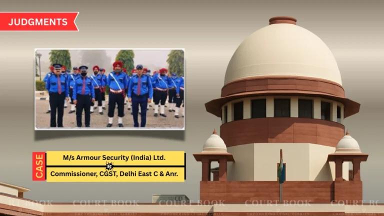 आर्मर सिक्योरिटी की CGST समन चुनौती सुप्रीम कोर्ट ने की खारिज