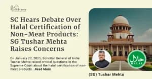 Supreme Court Hears Debate Over Halal Certification of Non-Meat Products: Solicitor General Tushar Mehta Raises Concerns