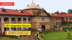 Allahabad High Court Admits Challenge to UP Lokayukta Tenure Law, Rejects Plea to Remove Current Office Holders