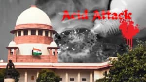 Acid Attack Cases Need Stronger Laws, Says Supreme Court; Questions Asset Seizure of Convicts