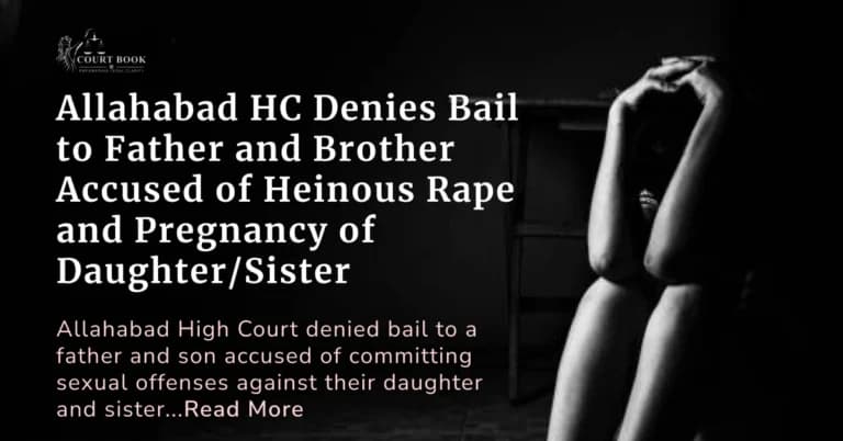Father and Brother Accused in Heinous Rape and Pregnancy Case Involving Daughter/Sister Denied Bail by Allahabad HC