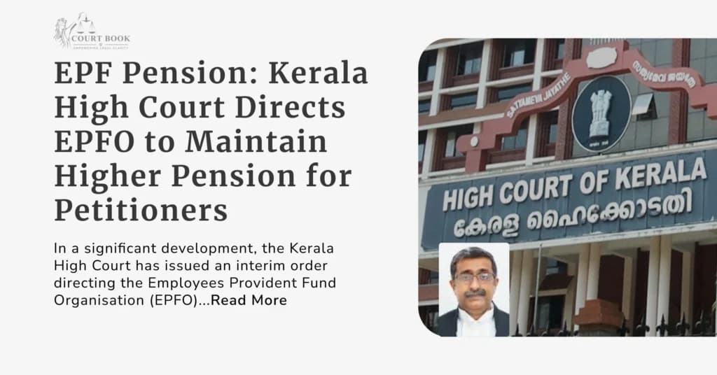 EPF Pension: Kerala HC Directs EPFO to Maintain Higher Pension for Petitioners