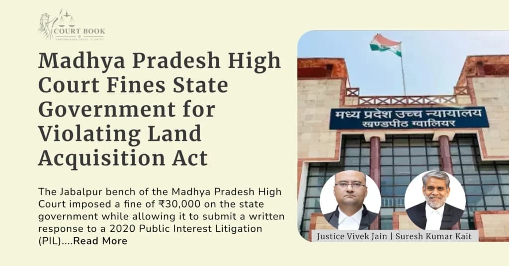 Madhya Pradesh High Court Fines State Government for Alleged Violation of Land Acquisition Act