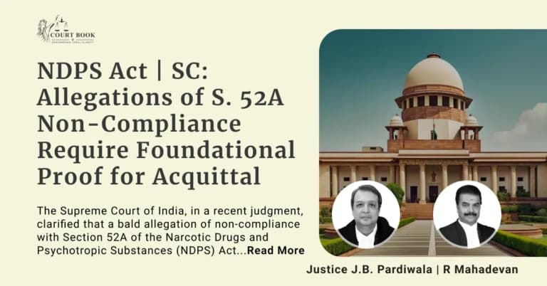 Supreme Court Explains NDPS Act Section 52A: Proof Needed to Support Allegations of Non-Compliance