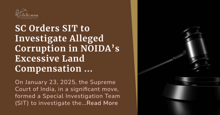 Supreme Court Orders SIT to Investigate Alleged Corruption in NOIDA’s Excessive Land Compensation Payments to Landowners