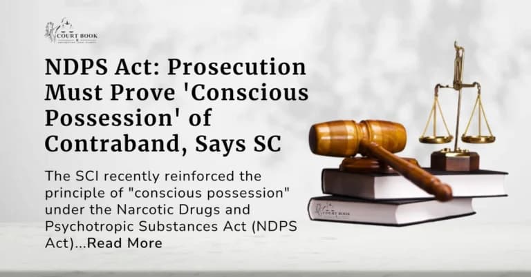 NDPS Act: Prosecution Must Prove 'Conscious Possession' of Contraband, Says Supreme Court