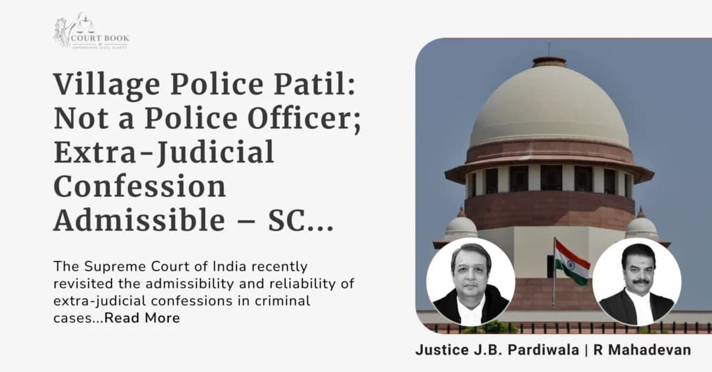 Village Police Patil: Not a Police Officer; Extra-Judicial Confession Admissible – Supreme Court Clarifies