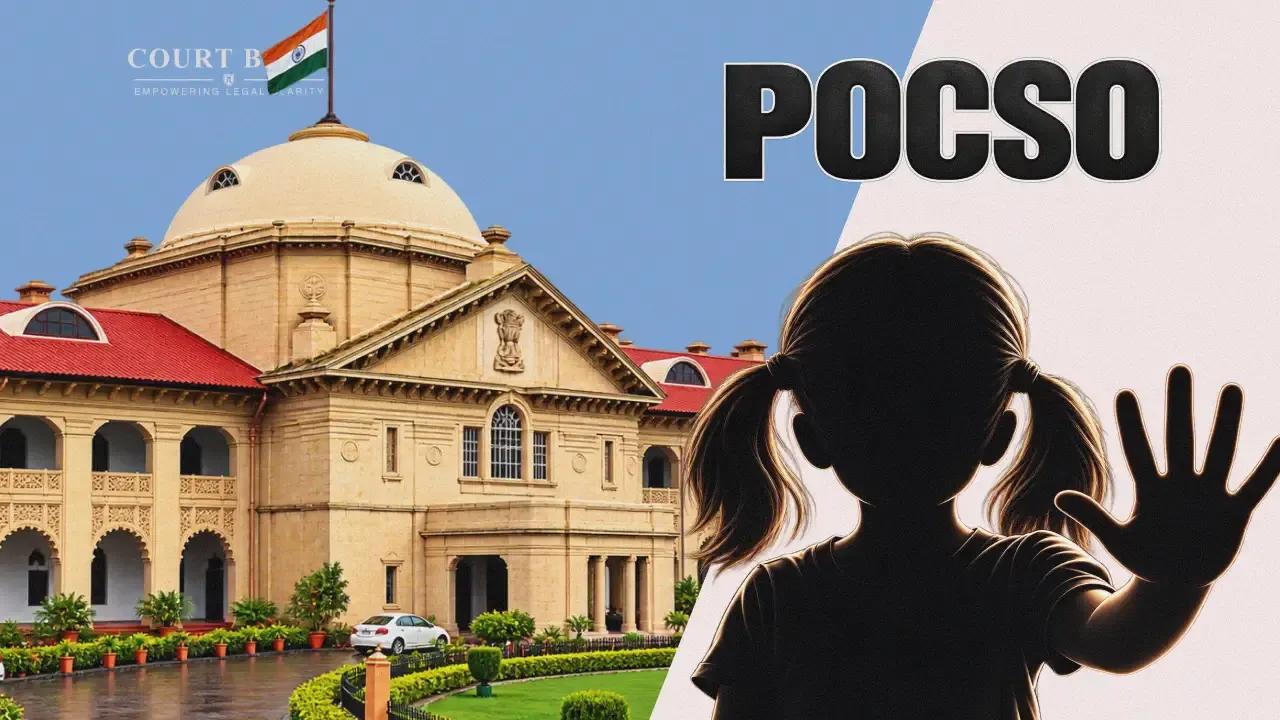 Allahabad HC Flags POCSO Misuse Through Forged School Certificates, Grants Bail and Orders School Birth Certificate Guidelines